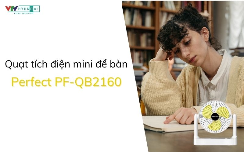 Quạt mini tích điện để bàn Perfect PF-QB2160 – Giải pháp làm mát nhỏ gọn mọi lúc mọi nơi 